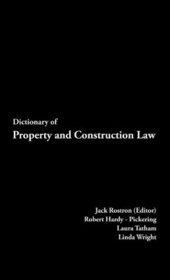 Dictionary of Property and Construction Law - J. Rostron, Robert Hardy-Pickering, Laura Tatham, Linda Wright