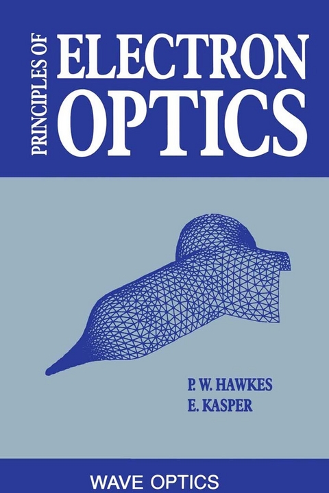 Principles of Electron Optics -  Peter W. Hawkes,  Erwin Kasper