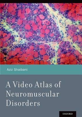 A Video Atlas of Neuromuscular Disorders - Aziz Shaibani