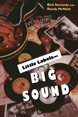 Little Labels - Big Sound - Rick Kennedy, Randy McNult