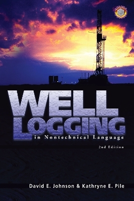 Well Logging in Nontechnical Language - David Johnson, Kathryne Pile