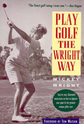 Play Golf the Wright Way - Mickey Wright, Joan Flynn Dreyspool