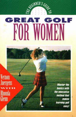 Beginner's Guide to Great Golf for Women - Vernon Juergens, Rhonda Glenn