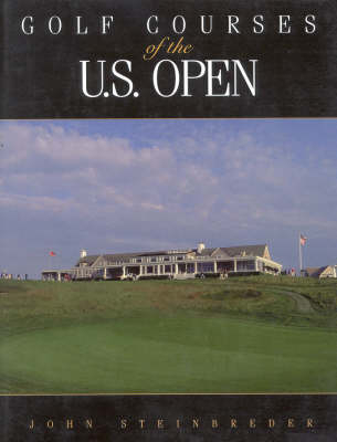 Golf Courses of the U.S. Open - John Steinbreder