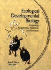 Ecological Developmental Biology - Scott F. Gilbert, David Epel