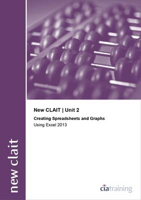 New CLAIT 2006 Unit 2 Creating Spreadsheets and Graphs Using Excel 2013 -  CiA Training Ltd.