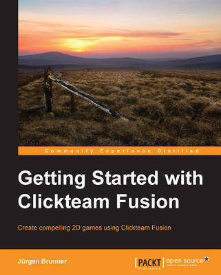 Getting Started with Clickteam Fusion - Jurgen Brunner