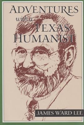 Adventures with a Texas Humanist - James Ward Lee