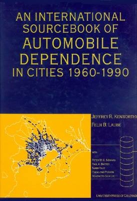 An International Sourcebook of Automobile Dependence in Cities, 1960-1990 - Jeffrey R. Kenworthy, Felix B. Laube, Peter Newman