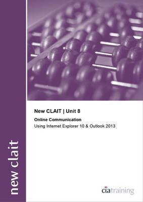 New CLAIT 2006 Unit 8 Online Communication Using Internet Explorer 10 and Outlook 2013 -  CiA Training Ltd.