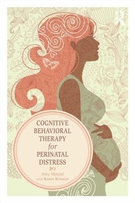 Cognitive Behavioral Therapy for Perinatal Distress - Amy Wenzel, Karen Kleiman