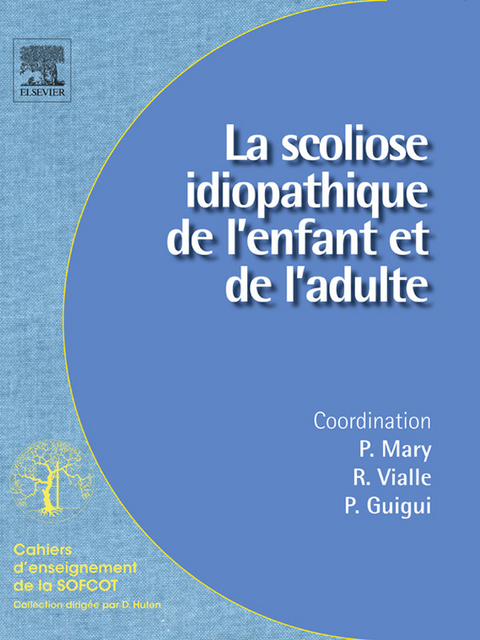 La scoliose idiopathique de l''enfant et de l''adulte -  Apcort,  Pierre Guigui,  Pierre Mary,  Raphael Vialle