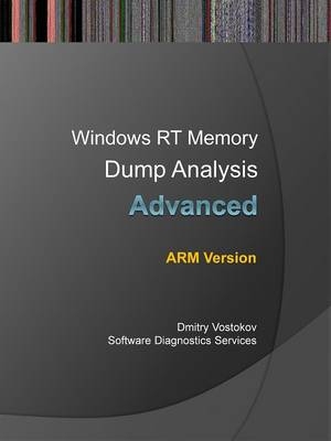 Advanced Windows RT Memory Dump Analysis, ARM Edition - Dmitry Vostokov,  Software Diagnostics Services