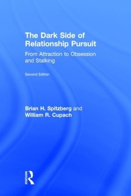 The Dark Side of Relationship Pursuit - Brian H. Spitzberg, William R. Cupach