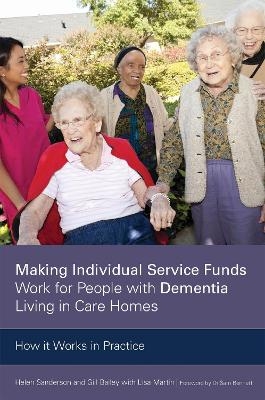 Making Individual Service Funds Work for People with Dementia Living in Care Homes - Gill Bailey, Helen Sanderson