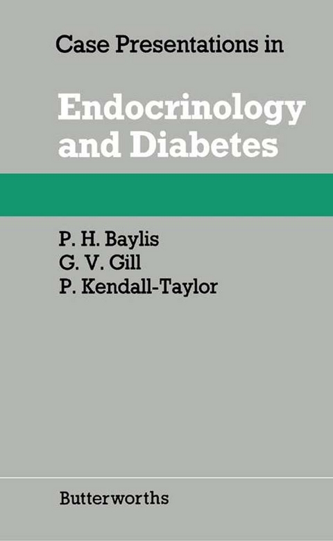 Case Presentations in Endocrinology and Diabetes -  P. H. Baylis,  G. V. Gill,  P. Kendall-Taylor