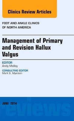 Management of Primary and Revision Hallux Valgus, An issue of Foot and Ankle Clinics of North America - Andrew Molloy