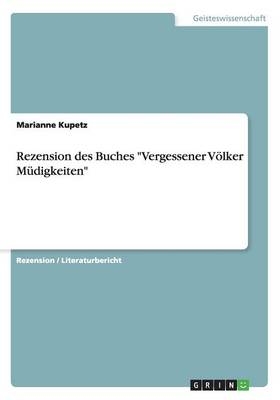 Rezension des Buches "Vergessener VÃ¶lker MÃ¼digkeiten" - Marianne Kupetz