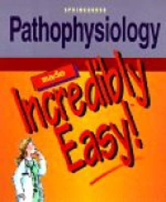 Pathophysiology Made Incredibly Easy -  Springhouse Publishing