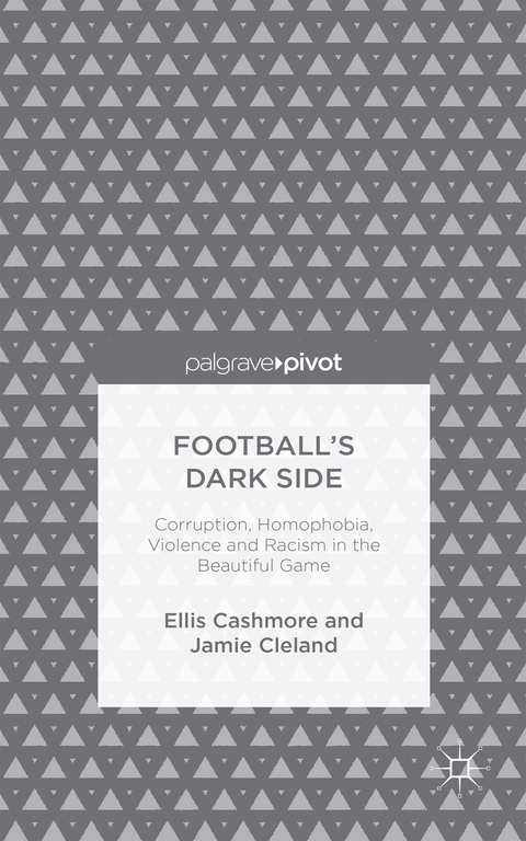 Football's Dark Side: Corruption, Homophobia, Violence and Racism in the Beautiful Game - Ellis Cashmore, J. Cleland