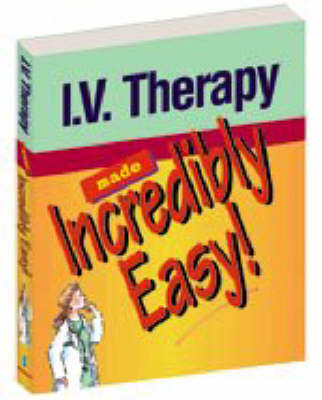 Intravenous Therapy Made Incredibly Easy -  Springhouse Publishing