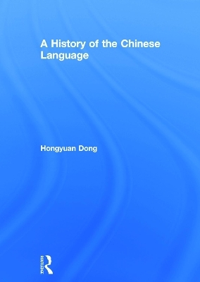 A History of the Chinese Language - Hongyuan Dong