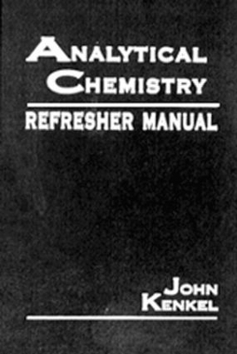 Analytical Chemistry Refresher Manual - John Kenkel