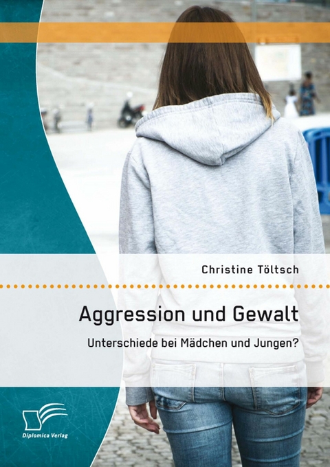 Aggression und Gewalt: Unterschiede bei Mädchen und Jungen? - Christine Töltsch