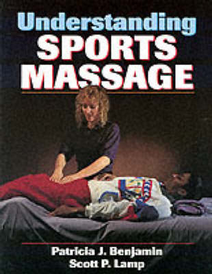 Understanding Sports Massage - Patricia J. Benjamin, Scott P. Lamp