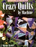 Crazy Quilts by Machine - J. Marsha Michler