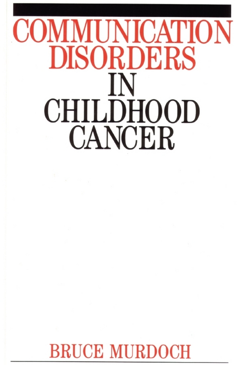 Communication Disorders in Childhood Cancer -  Bruce E. Murdoch