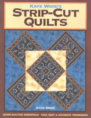 Kaye Wood's Strip-Cut Quilts - Kaye Wood