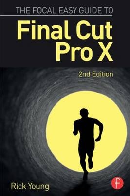 The Focal Easy Guide to Final Cut Pro X - Rick Young