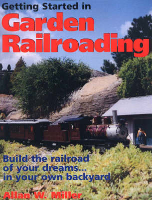 Getting Started in Garden Railroading - Allan Miller