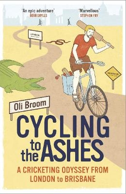 Cycling to the Ashes - Oli Broom