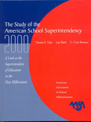 The Study of the American Superintendency, 2000 - Thomas E. Glass, Lars Bjork, Cryss C. Brunner