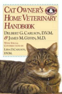 Cat Owner's Home Veterinary Handbook - Delbert G. Carlson, James M. Giffin, Liisa D. Carlson