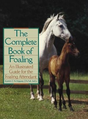 Complete Book of Foaling - Karen E.N. Hayes