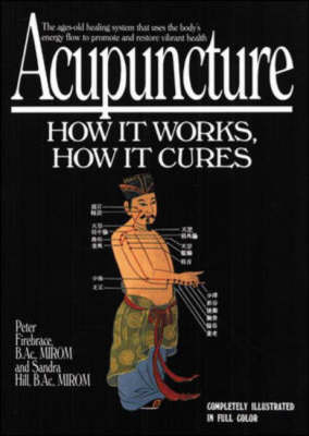 Acupuncture: How It Works, How It Cures - Peter Firebrace