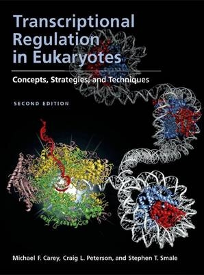 Transcriptional Regulation in Eukaryotes - Michael F. Carey, Craig L. Peterson, Stephen T. Smale