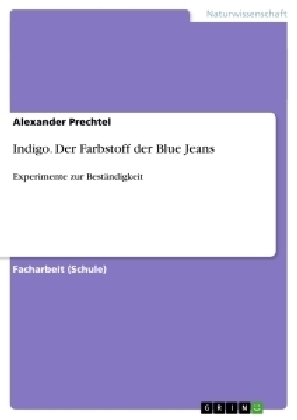 Indigo. Der Farbstoff der Blue Jeans - Alexander Prechtel