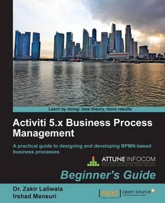 Activiti 5.x Business Process Management Beginner's Guide - Dr. Zakir Laliwala, Irshad Mansuri