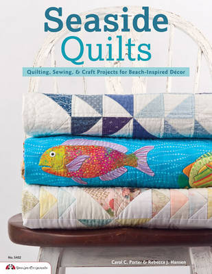 Seaside Quilts - Carol Porter, Rebecca Hansen