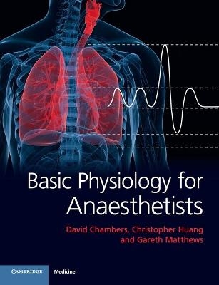 Basic Physiology for Anaesthetists - David Chambers, Christopher Huang, Gareth Matthews