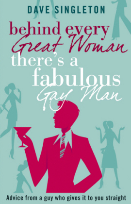 Behind Every Great Woman There is a Fabulous Gay Man - Dave Singleton