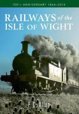 Railways of the Isle of Wight - P. C. Allen