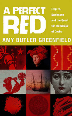 Perfect Red, A Empire, Espionage And The Quest For The Colour Of - Amy Greenfield