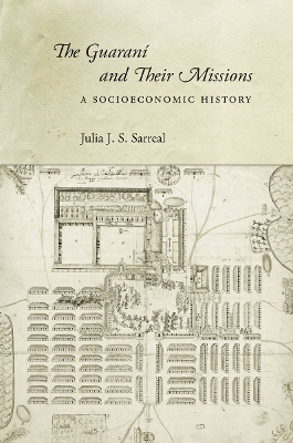 The Guaraní and Their Missions - Julia J. S. Sarreal