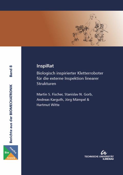 InspiRat : Biologisch inspirierter Kletterroboter für die externe Inspektion linearer Strukturen - Martin S. Fischer, Stanislav N. Gorb, Andreas Karguth, Jörg Mämpel, Hartmut Witte