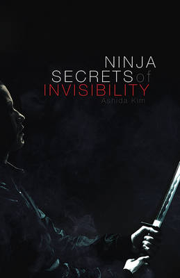 Ninja Secrets of Invisibility - Ashida Kim